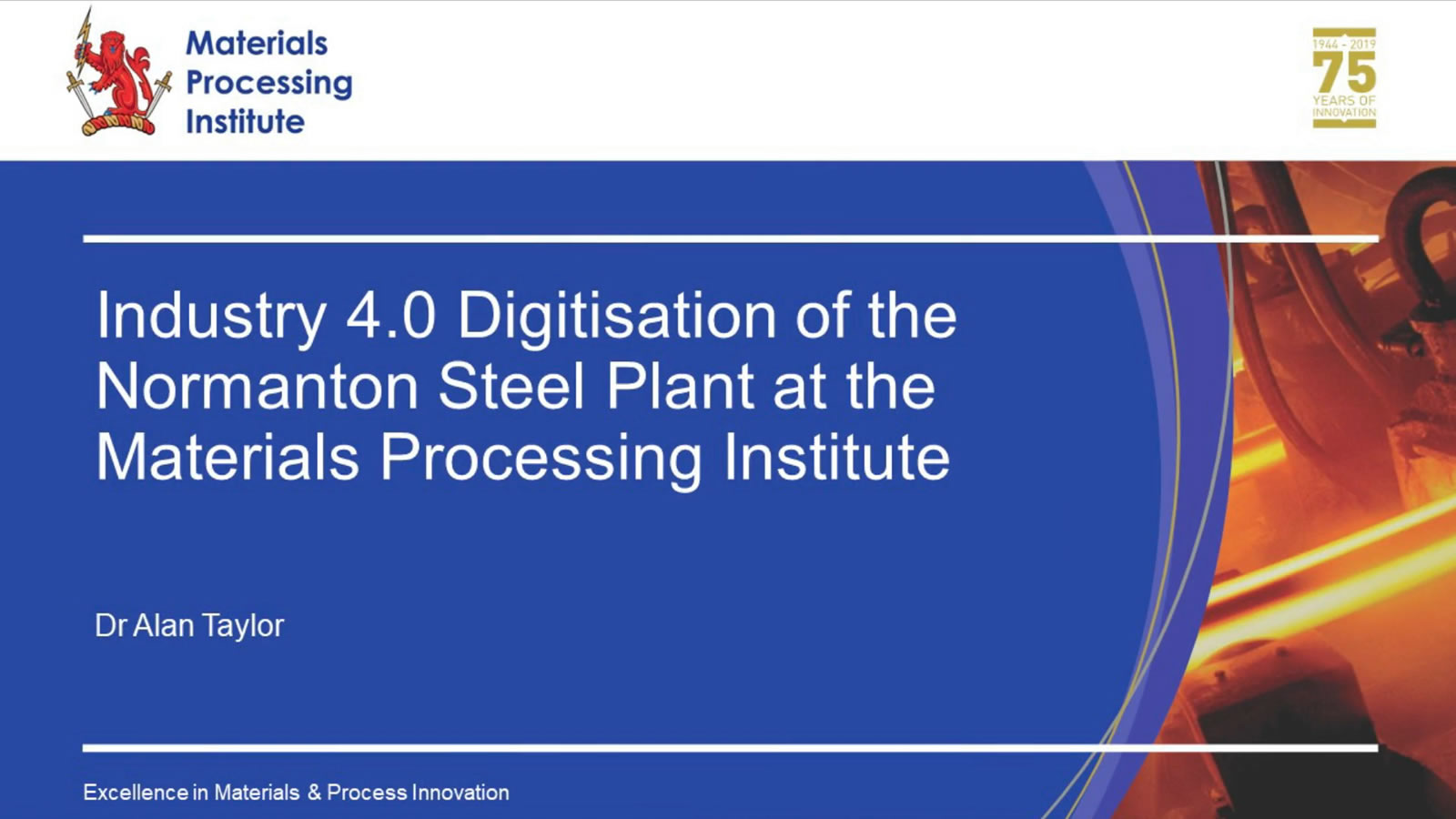 Industry 4.0 Digitisation of the Normanton Steel Plant at the Materials Processing Institute - Dr Alan Taylor